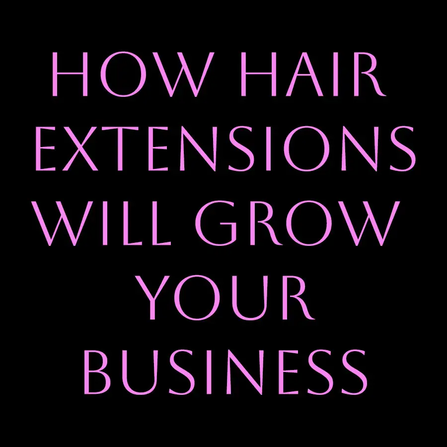 How hair extensions will grow your business