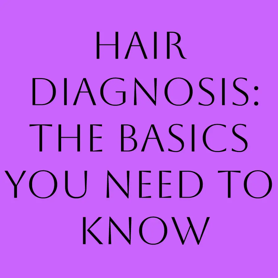 Hair diagnosis: The Basics You Need To Know
