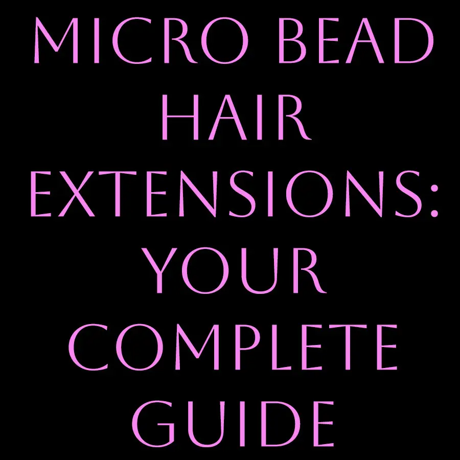 Micro Bead Hair Extensions: Your Complete Course Guide